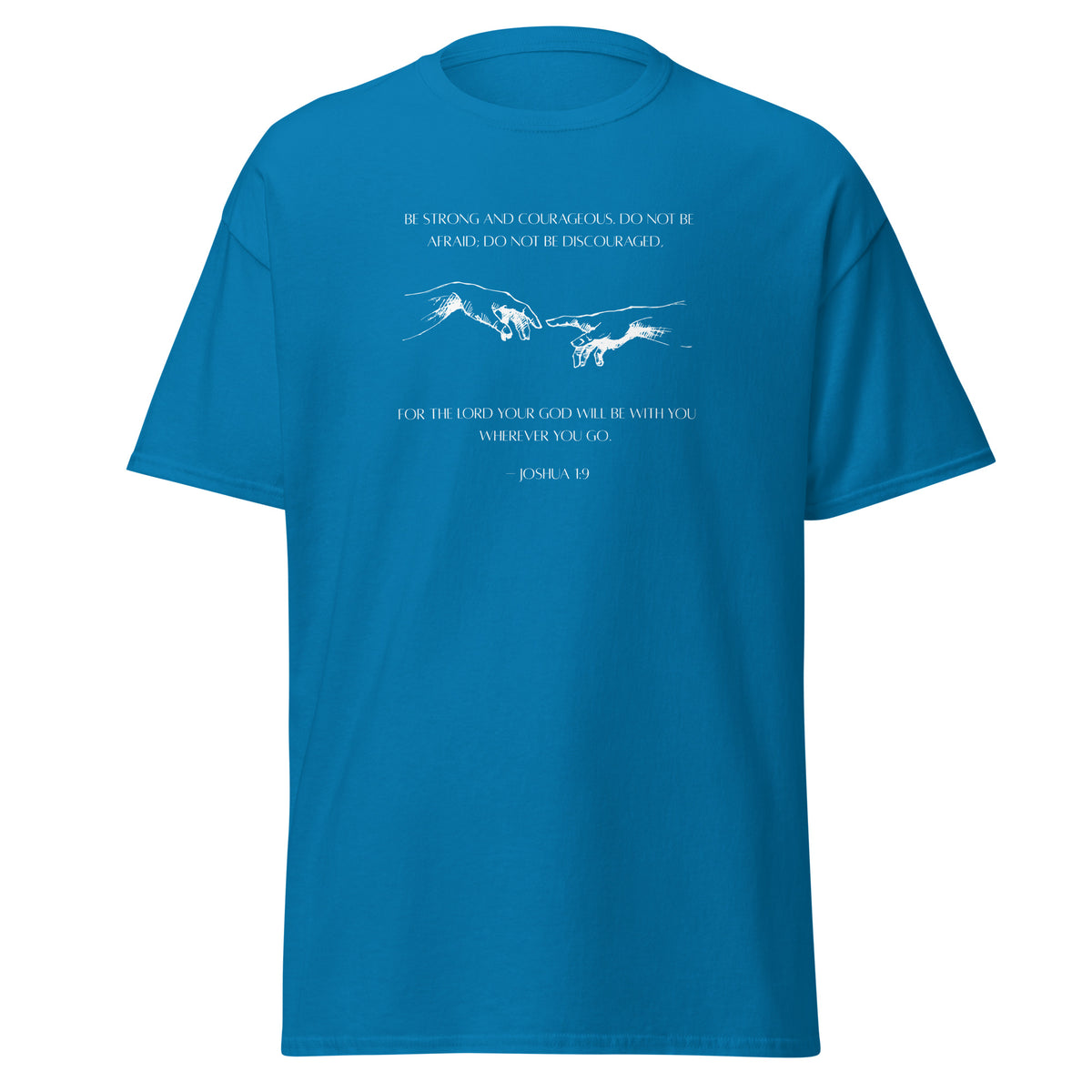 Sapphire blue T-shirt with white reaching hands and the Be Strong and Courageous Bible verse from Joshua 1:9, front view.
