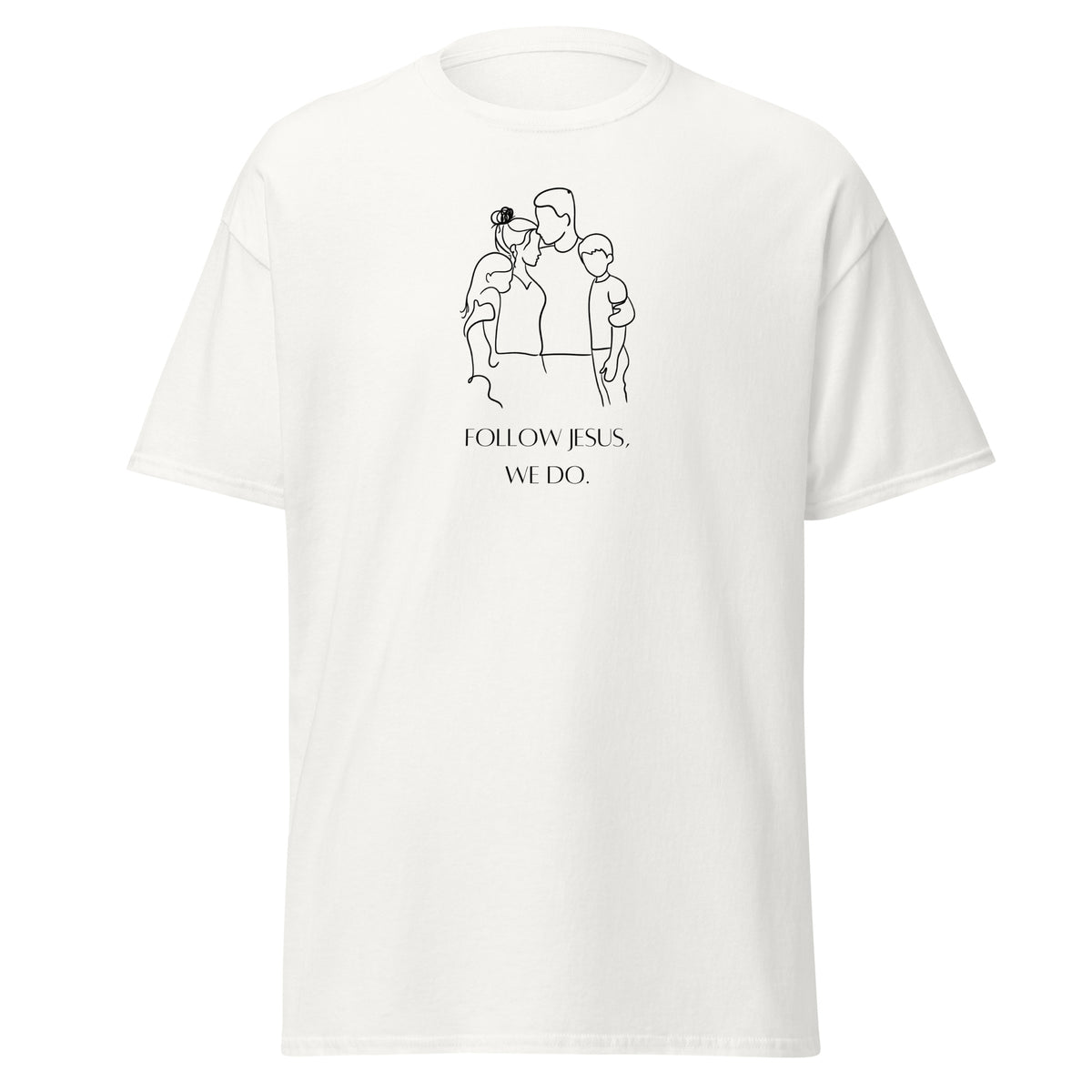 White T-shirt with a black line drawing of a family above Follow Jesus, We Do lettering, front view.